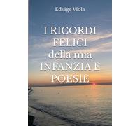 I RICORDI FELICI della mia INFANZIA E POESIE