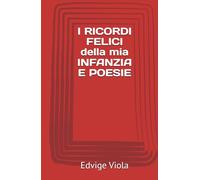 I RICORDI FELICI della mia INFANZIA E POESIE