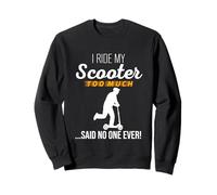 I Ride My Scooter Too Much Said No One Ever - Bonito gráfico Sudadera