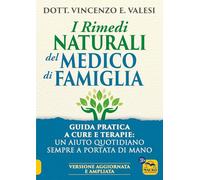 I rimedi naturali del medico di famiglia. Consigli e terapie per le malattie più diffuse (La biblioteca del benessere)