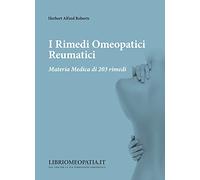 I rimedi omeopatici reumatici. Materia medica di 203 rimedi