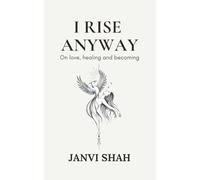 I Rise Anyway: On love, healing and becoming
