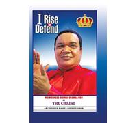 I Rise to Defend: His Holiness Olumba Olumba Obu Is the Christ