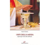 I riti della Messa. Spunti per l'arte del celebrare (Preghiera e liturgia)