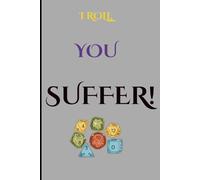 I Roll, You Suffer!: Great Quest Journal for Tabletop Role-player Gamers