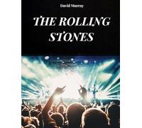 I ROLLING STONES: LA STORIA, LE CANZONI E LA LEGGENDA DEI ROLLING STONES