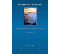 I Romagnoli frentani - Evidenze storiche e spunti di ricerca (Frammenti di storia frentana)