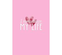 I Romanticize My Life: Cute Jurnal for Women, Everyday Writing Notebook, Pink Diary for Self Love, Positive Motivational Inspirational Notebook