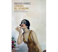 I romanzi del Futurismo. L'avanguardia per tutti (Ricerche IULM. Comunicazione, arti e media)