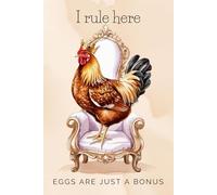 I Rule Here, Eggs Are Just a Bonus: Cute and Quirky Notebook for Every Animal Lover