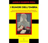 I rumori dell'ombra. Vita vissuta & morte presunta di Edema Stagnante, tagliente come una lama & velenosa come un serpente. Romanzo in forma di satira