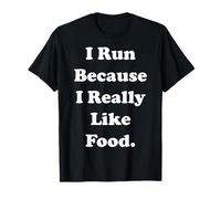 I Run Because I Really Like Food Funny Saying Camiseta