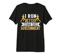 I Run Better Than The Government Runner Life Jogging Camiseta Premium