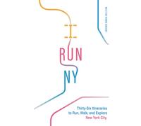 I Run NY: Thirty-Six Itineraries to Run, Walk, and Explore New York City