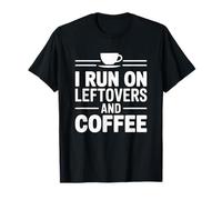 I Run On Leftovers and Coffee Camiseta