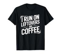 I Run On Leftovers and Coffee Camiseta