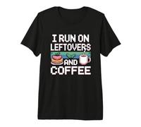 I Run On Leftovers and Coffee Camiseta Premium