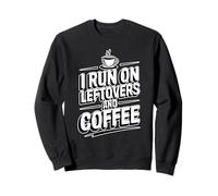 I Run On Leftovers and Coffee Sudadera