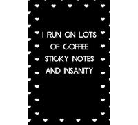 I Run On Lots of Coffee Sticky Notes And Insanity: Funny Notebook with Sayings On Cover for Accountants, Assistant, Boss, Manager, Coworkers, Staff Member, HR (6"x9" - 100 lined pages)