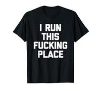 I Run This Fucking Place -Funny Gerente Supervisor Trabajo Jefe Camiseta