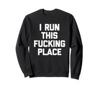 I Run This Fucking Place -Funny Gerente Supervisor Trabajo Jefe Sudadera