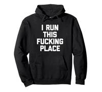 I Run This Fucking Place -Funny Gerente Supervisor Trabajo Jefe Sudadera con Capucha