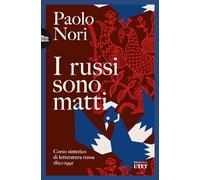I russi sono matti. Corso sintetico di letteratura russa 1820-1991 (Biblioteca Utet)