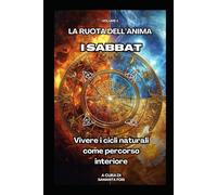 I Sabbat - La Ruota dell’Anima: Vivere i cicli naturali come percorso interiore