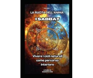 I Sabbat - La Ruota dell’Anima: Vivere i cicli naturali come percorso interiore