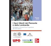 I sacri monti del Piemonte e della Lombardia. Strategie e strumenti per la gestione del sito Unesco (Economia e discipline aziendali)