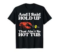 I Said Hold Up That Aint No Hot Tub Cangrejos de río Hombres Mujeres Niños Camiseta