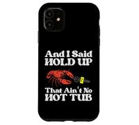 I Said Hold Up That Aint No Hot Tub Cangrejos de río Hombres Mujeres Niños Carcasa para iPhone 11