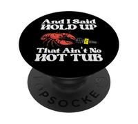 I Said Hold Up That Aint No Hot Tub Cangrejos de río Hombres Mujeres Niños PopSockets PopGrip Adhesivo