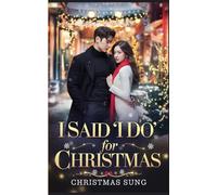 I Said “I Do” for Christmas: A Fake Marriage K-Drama Romance Filled with Secrets, Passion, and a Christmas Promise Gone Wrong