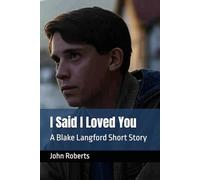 I Said I Loved You: A Blake Langford Short Story (The Blake Langford Adventures)