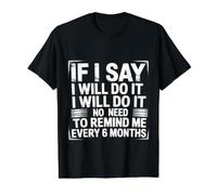 I Said I'Ll Do It No Need To Remind Me Every 6 Months - Camiseta gráfica económica, Hombre, Negro, S