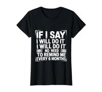 I Said I'Ll Do It No Need To Remind Me Every 6 Months - Camiseta gráfica económica, Mujer, Negro, L