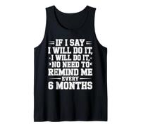I Said I'Ll Do It No Need To Remind Me Every 6 Months - Camiseta sin Mangas