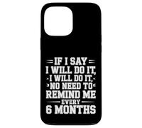 I Said I'Ll Do It No Need To Remind Me Every 6 Months - Carcasa para iPhone 13 Pro MAX