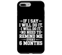 I Said I'Ll Do It No Need To Remind Me Every 6 Months - Carcasa para iPhone 7 Plus/8 Plus