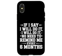 I Said I'Ll Do It No Need To Remind Me Every 6 Months - Carcasa para iPhone X/XS