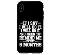 I Said I'Ll Do It No Need To Remind Me Every 6 Months - Carcasa para iPhone XS MAX