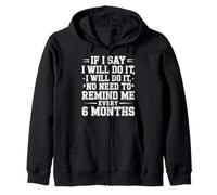 I Said I'Ll Do It No Need To Remind Me Every 6 Months - Sudadera con Capucha