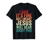 I Said It's Fine But I Meant Jesus Will Hear About This Camiseta