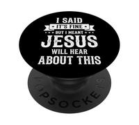 I Said It's Fine But I Meant Jesus Will Hear About This PopSockets PopGrip Adhesivo