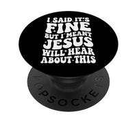 I Said It's Fine But I Meant Jesus Will Hear About This PopSockets PopGrip Adhesivo