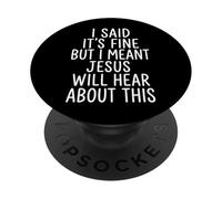 I Said It's Fine But I Meant Jesus Will Hear About This PopSockets PopGrip Adhesivo