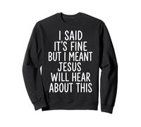 I Said It's Fine But I Meant Jesus Will Hear About This Sudadera