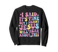 I Said It's Fine But I Meant Jesus Will Hear About This Sudadera