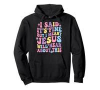 I Said It's Fine But I Meant Jesus Will Hear About This Sudadera con Capucha
